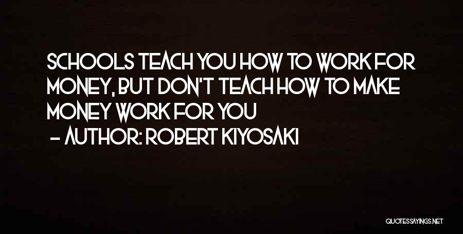 School Work Quotes By Robert Kiyosaki