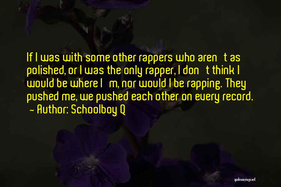 Schoolboy Q Rap Quotes By Schoolboy Q