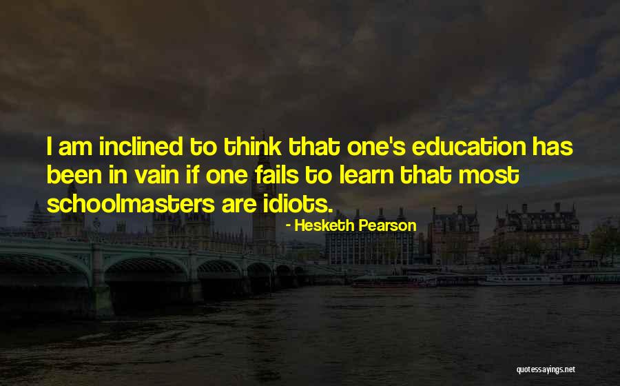 Schoolmasters Quotes By Hesketh Pearson Schoolmasters Quotes By Hesketh Pearson