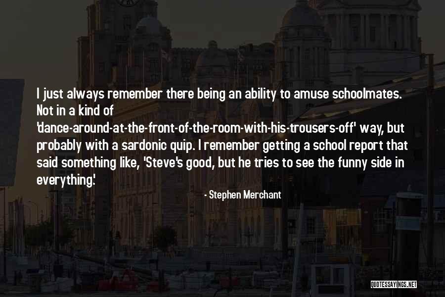 Schoolmates Quotes By Stephen Merchant Schoolmates Quotes By Stephen Merchant