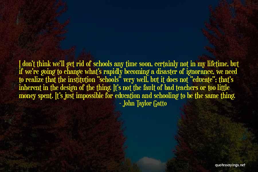 Schools And Teachers Quotes By John Taylor Gatto Schools And Teachers Quotes By John Taylor Gatto