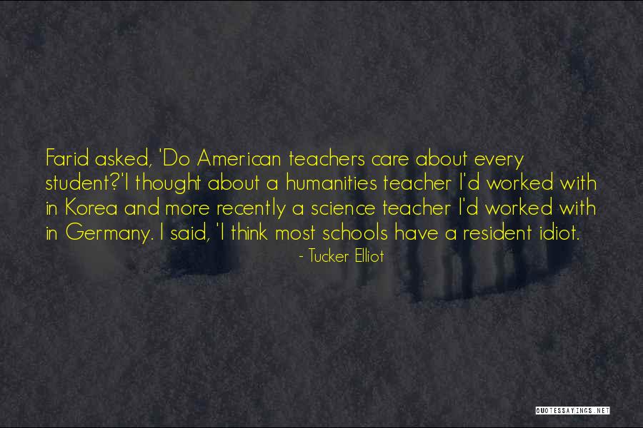 Schools And Teachers Quotes By Tucker Elliot Schools And Teachers Quotes By Tucker Elliot