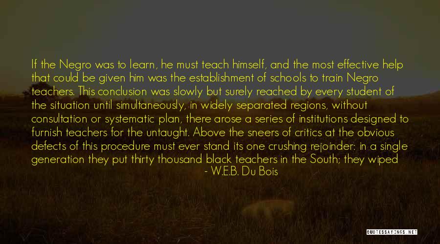 Schools And Teachers Quotes By W.E.B. Du Bois Schools And Teachers Quotes By W.E.B. Du Bois