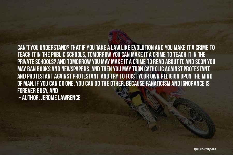Schools Tomorrow Quotes By Jerome Lawrence