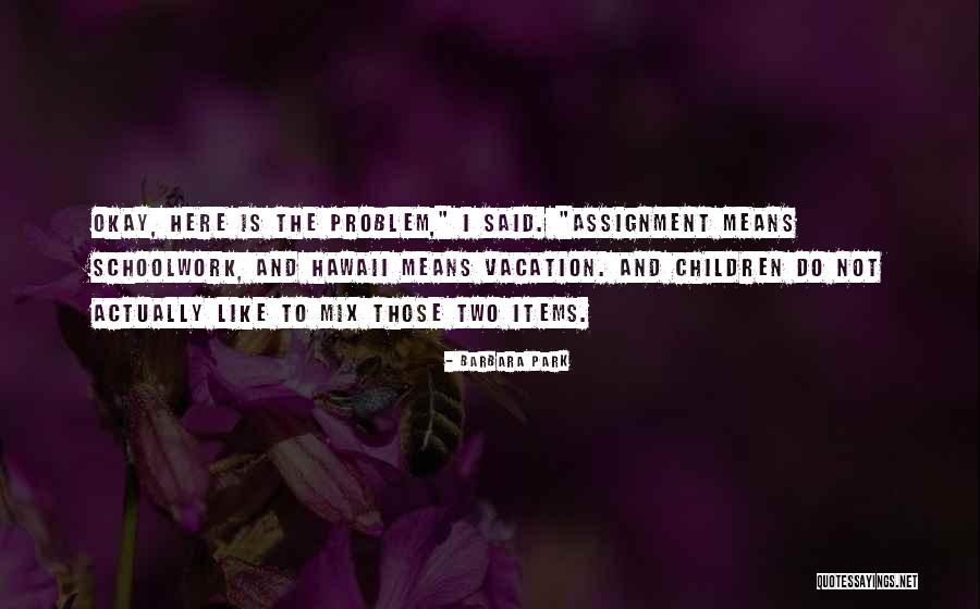 Schoolwork Quotes By Barbara Park Schoolwork Quotes By Barbara Park
