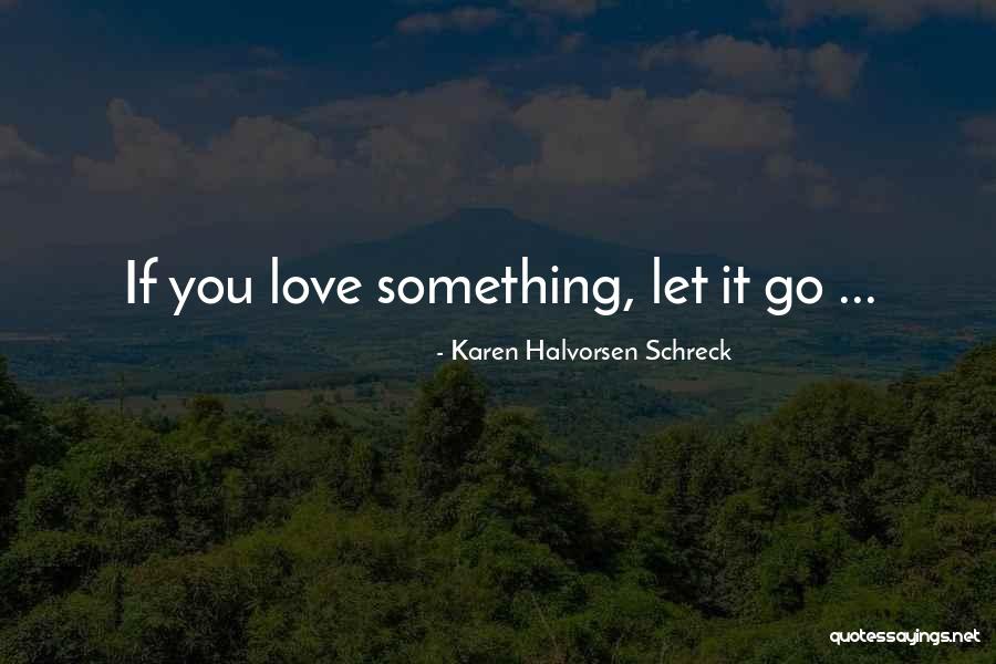 Schreck Quotes By Karen Halvorsen Schreck Schreck Quotes By Karen Halvorsen Schreck