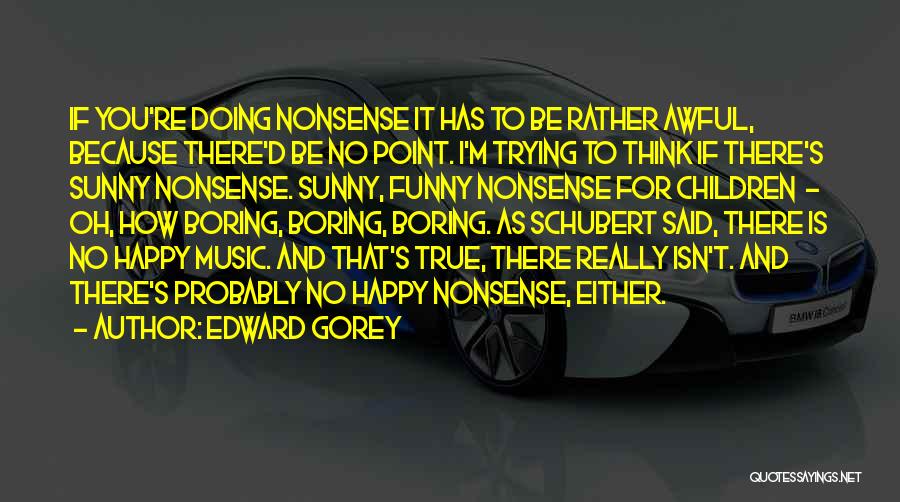 Schubert Quotes By Edward Gorey Schubert Quotes By Edward Gorey