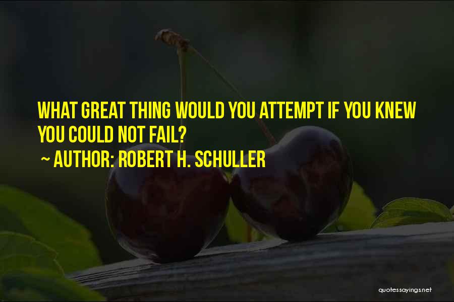 Schuller Robert Quotes By Robert H. Schuller