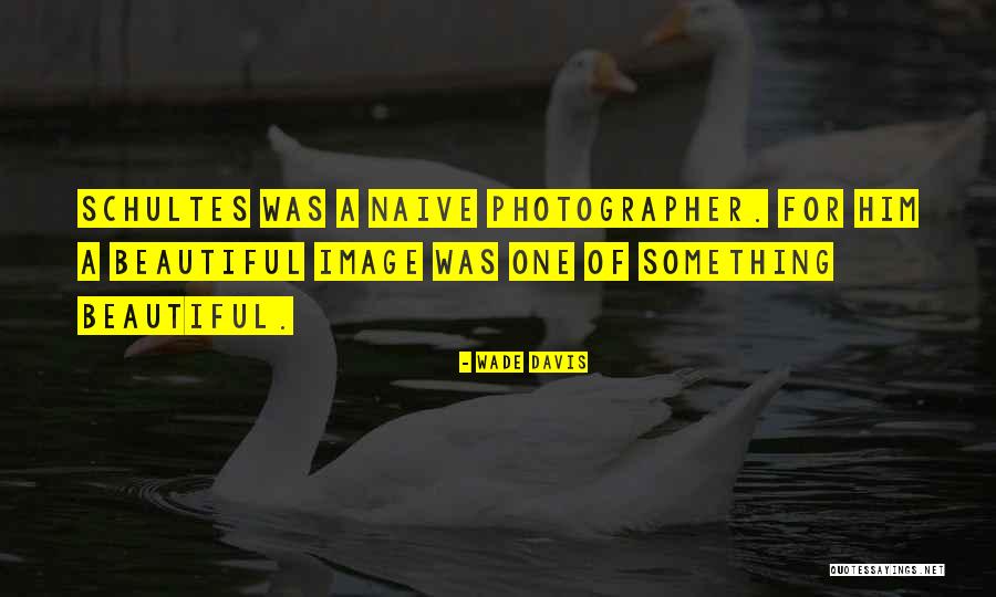 Schultes Quotes By Wade Davis Schultes Quotes By Wade Davis