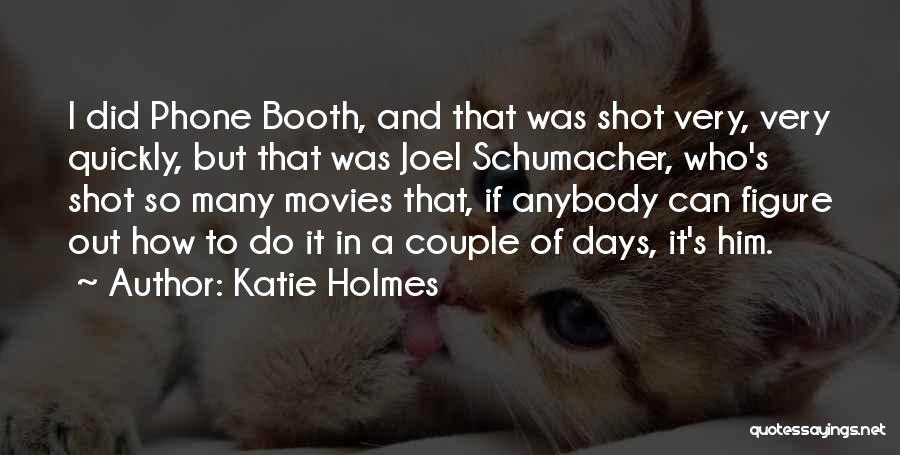 Schumacher Quotes By Katie Holmes