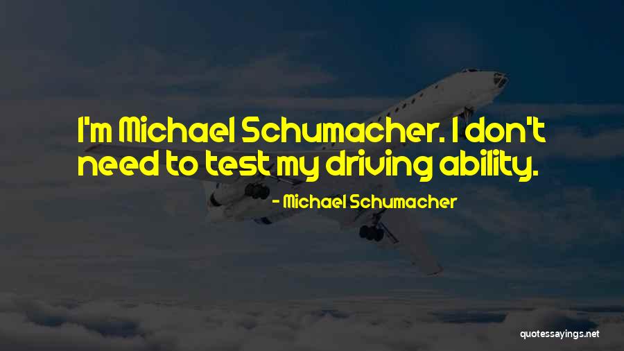 Schumacher Quotes By Michael Schumacher