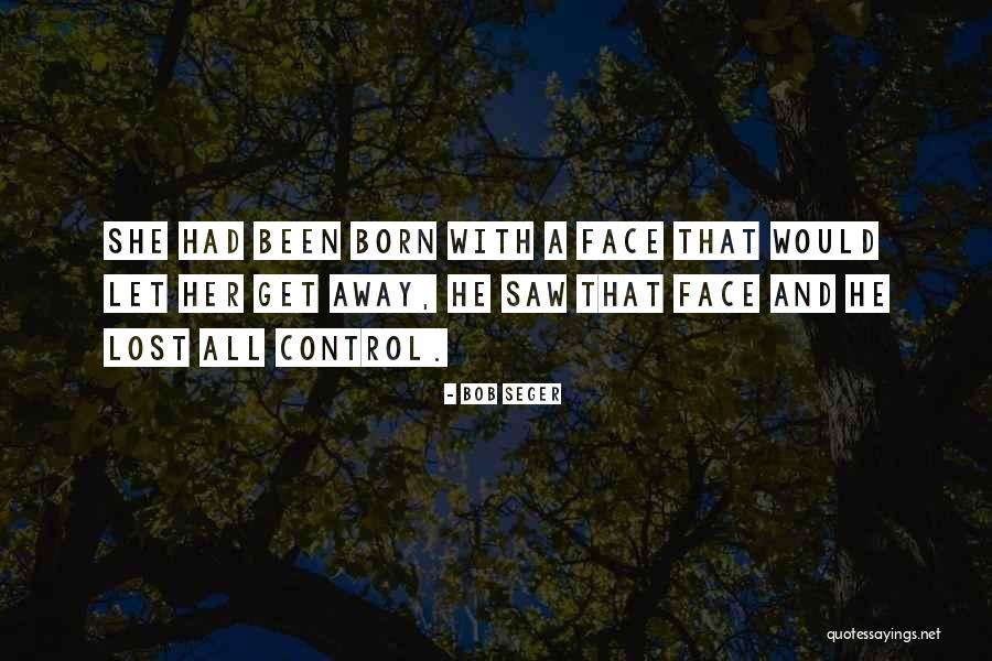 Schurmann House Quotes By Bob Seger Schurmann House Quotes By Bob Seger