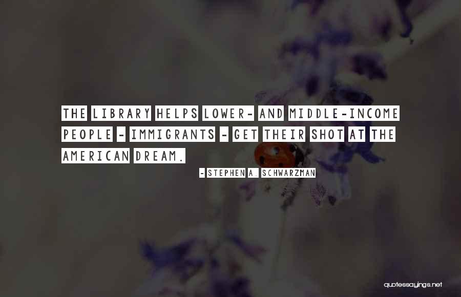 Schwarzman Stephen Quotes By Stephen A. Schwarzman Schwarzman Stephen Quotes By Stephen A. Schwarzman