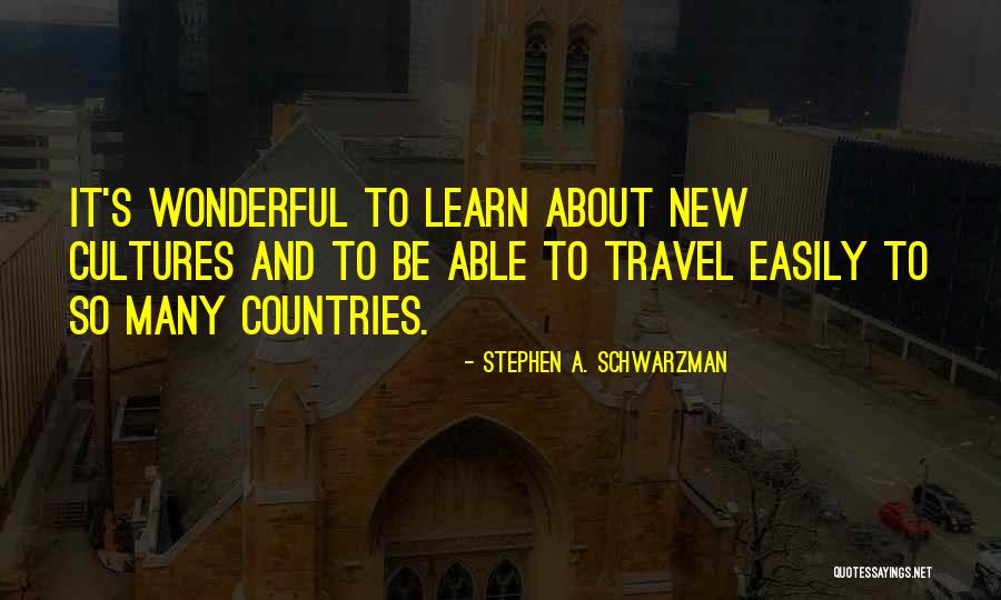 Schwarzman Stephen Quotes By Stephen A. Schwarzman Schwarzman Stephen Quotes By Stephen A. Schwarzman