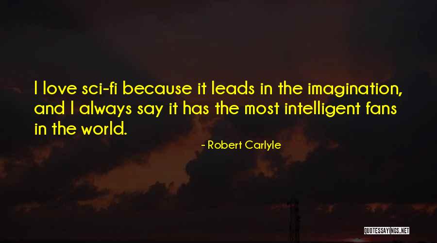 Sci Fi Fans Quotes By Robert Carlyle Sci Fi Fans Quotes By Robert Carlyle