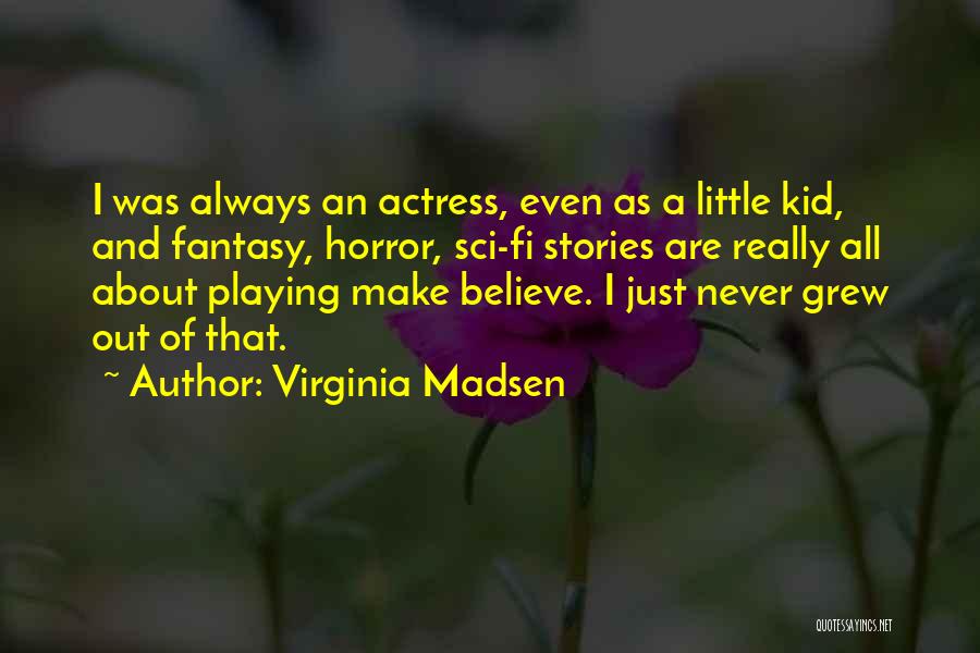 Sci Fi Fantasy Quotes By Virginia Madsen