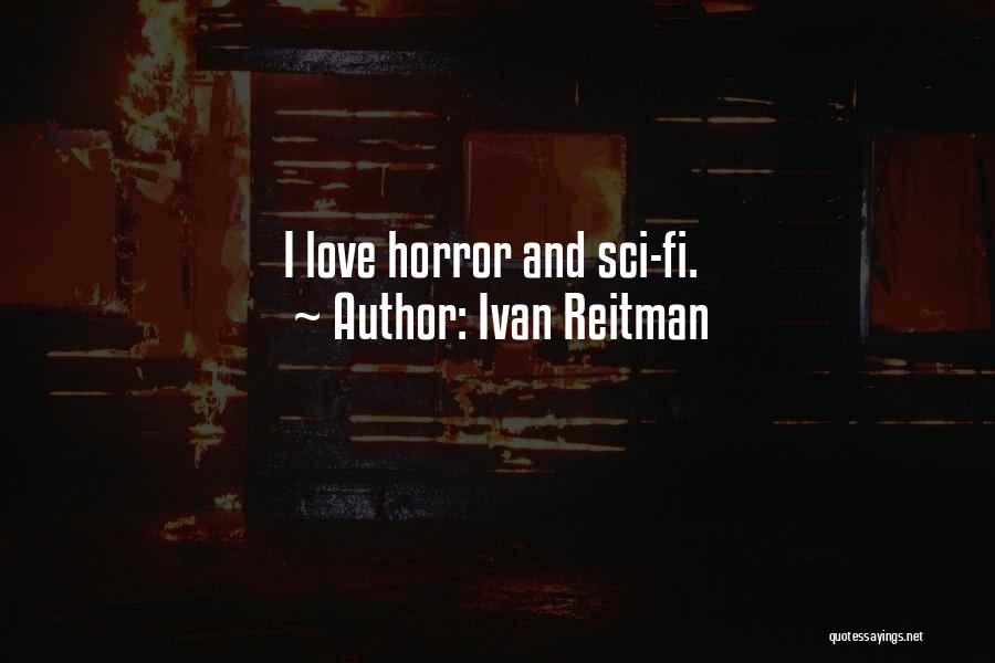 Sci Fi Love Quotes By Ivan Reitman