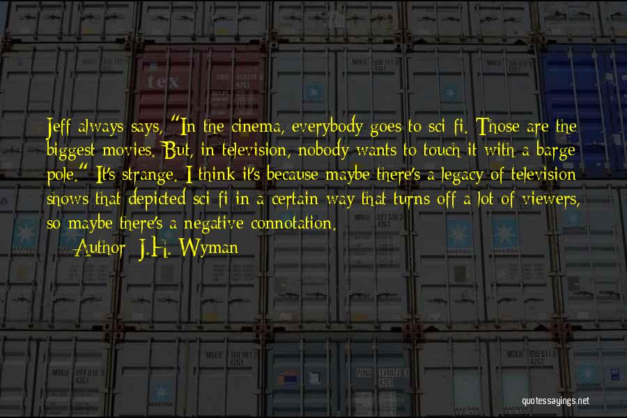 Sci Fi Movies Quotes By J.H. Wyman