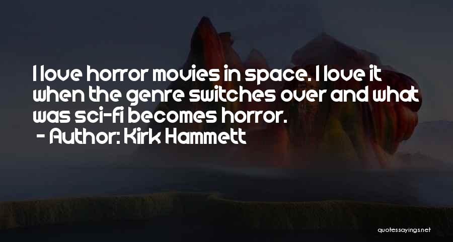 Sci Fi Movies Quotes By Kirk Hammett