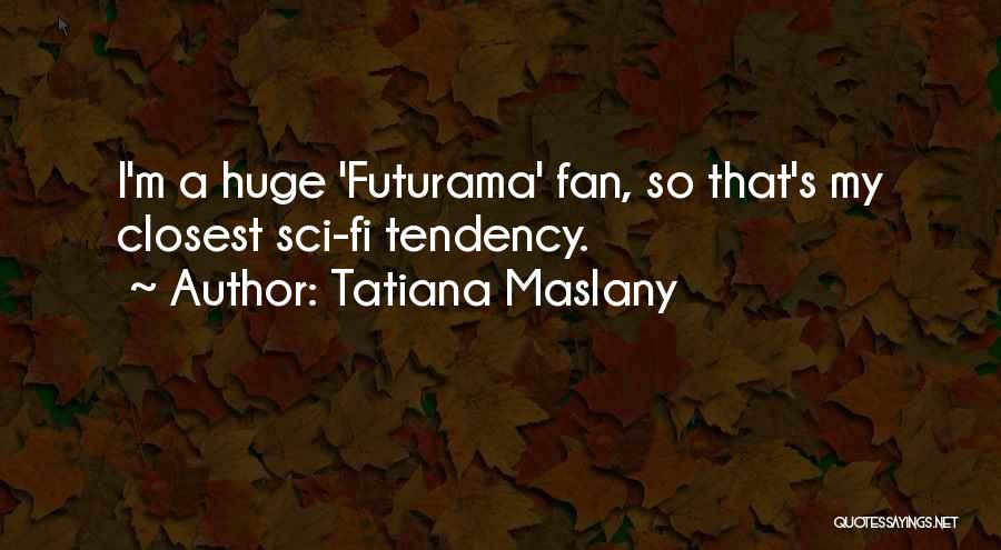 Sci Fi Quotes By Tatiana Maslany