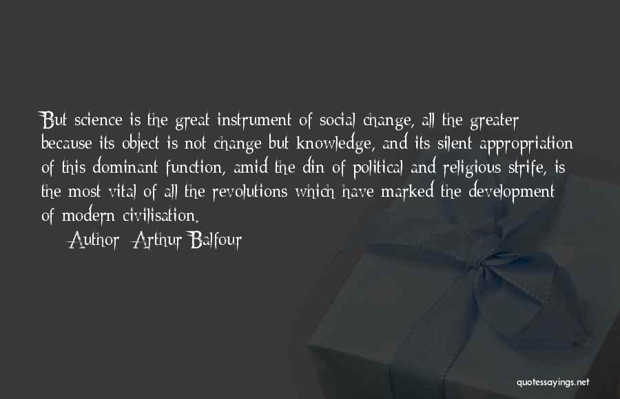 Science And Change Quotes By Arthur Balfour