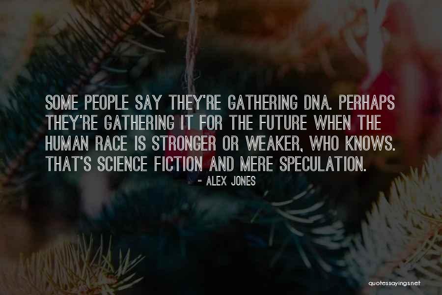 Science And Future Quotes By Alex Jones