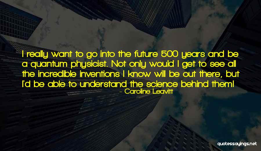 Science And Future Quotes By Caroline Leavitt