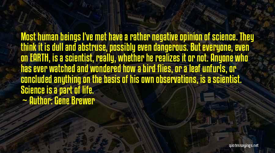 Science And Human Life Quotes By Gene Brewer Science And Human Life Quotes By Gene Brewer