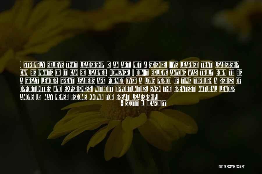 Science And Leadership Quotes By Scott H. Dearduff Science And Leadership Quotes By Scott H. Dearduff