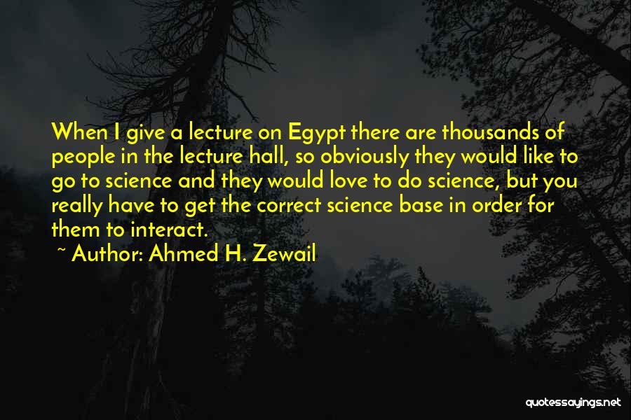 Science And Love Quotes By Ahmed H. Zewail