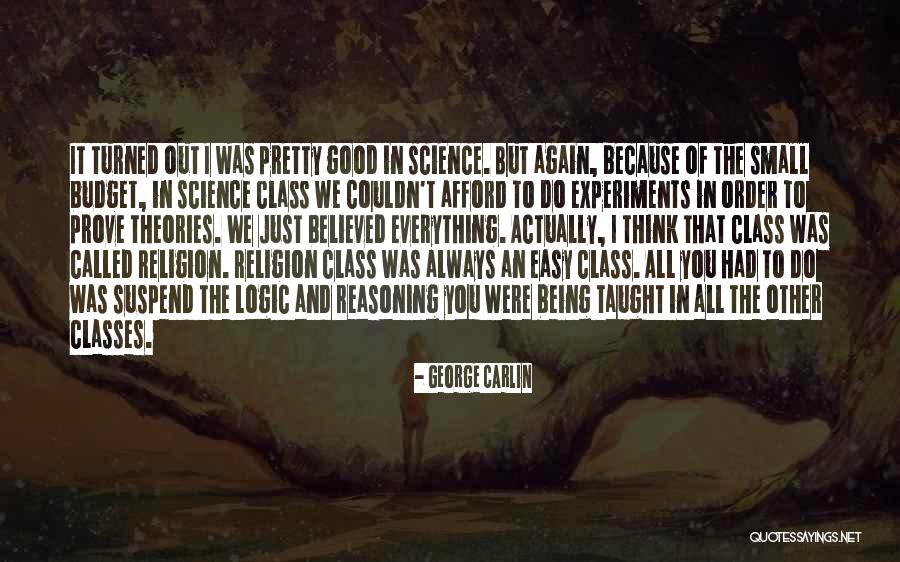 Science And Reasoning Quotes By George Carlin Science And Reasoning Quotes By George Carlin