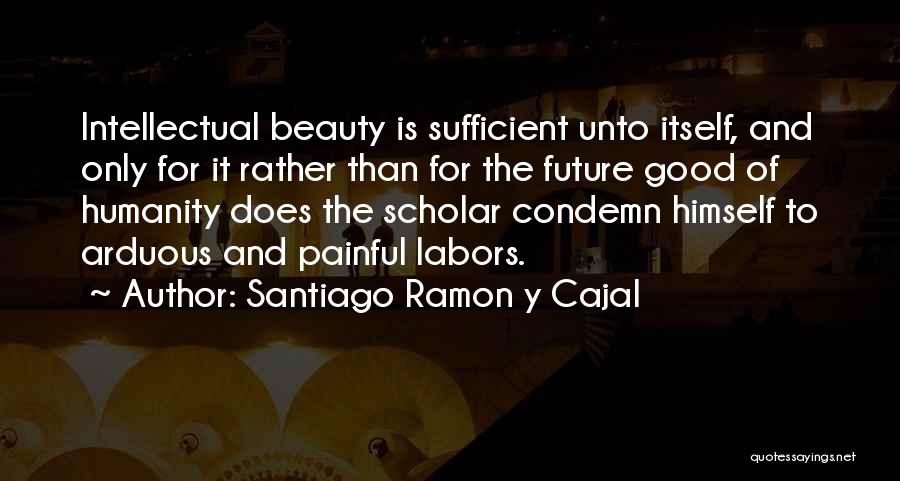 Science And The Future Quotes By Santiago Ramon Y Cajal