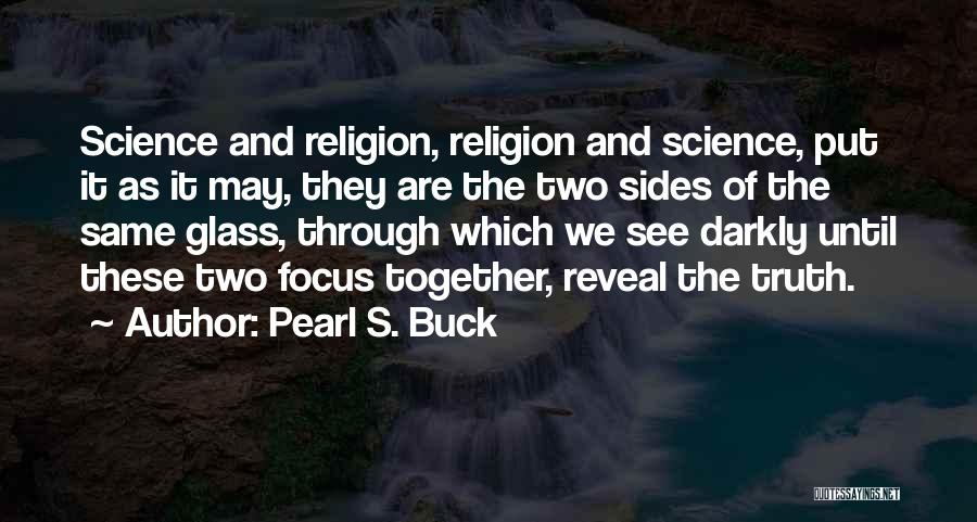 Science And Truth Quotes By Pearl S. Buck