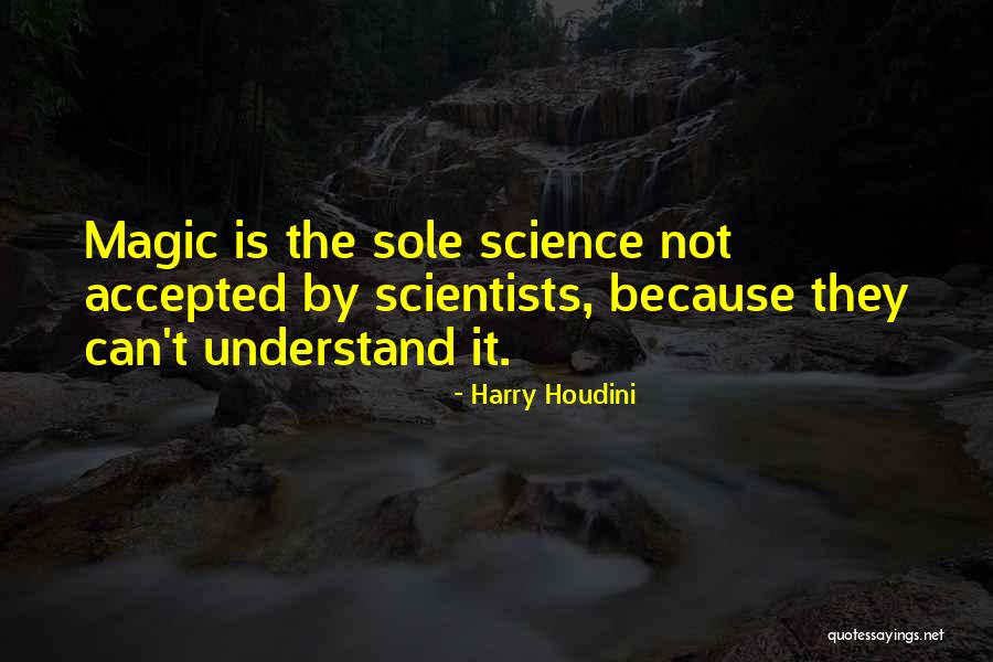 Science By Scientists Quotes By Harry Houdini Science By Scientists Quotes By Harry Houdini