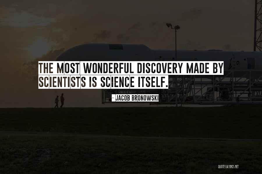 Science By Scientists Quotes By Jacob Bronowski Science By Scientists Quotes By Jacob Bronowski