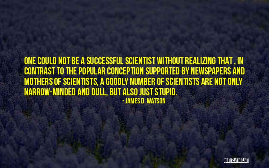 Science By Scientists Quotes By James D. Watson Science By Scientists Quotes By James D. Watson