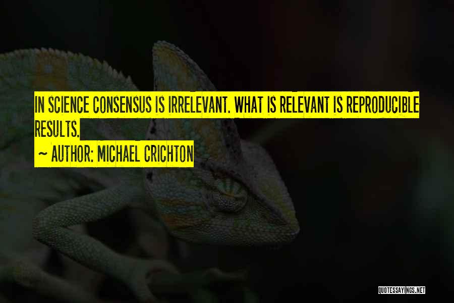 Science Consensus Quotes By Michael Crichton