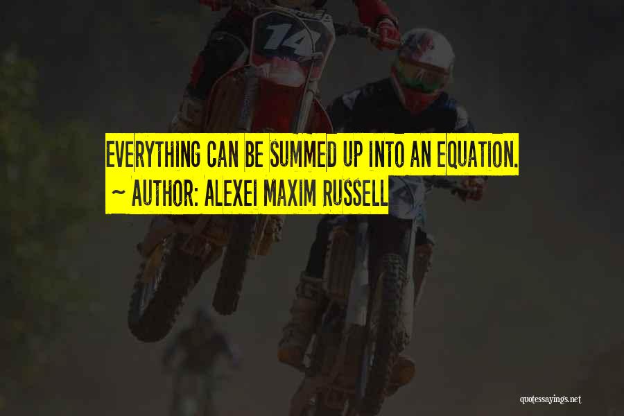 Science Equation Quotes By Alexei Maxim Russell