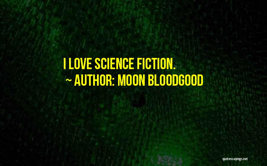 Science Fiction Love Quotes By Moon Bloodgood