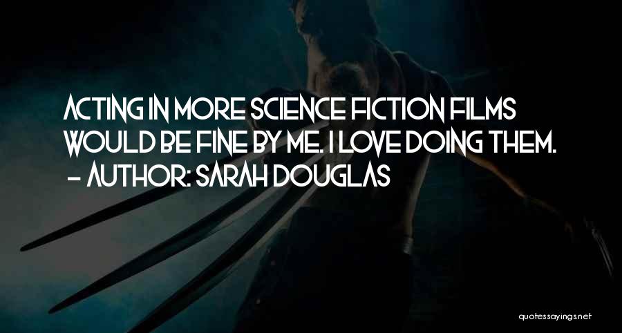 Science Fiction Love Quotes By Sarah Douglas