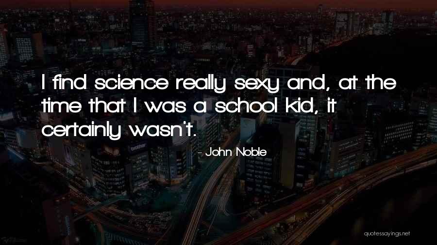 Science For Kids Quotes By John Noble Science For Kids Quotes By John Noble