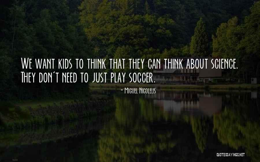 Science For Kids Quotes By Miguel Nicolelis Science For Kids Quotes By Miguel Nicolelis