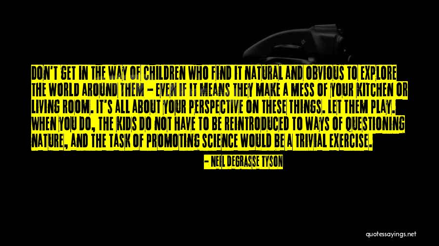 Science For Kids Quotes By Neil DeGrasse Tyson Science For Kids Quotes By Neil DeGrasse Tyson