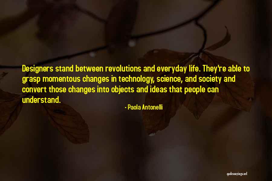Science In Everyday Life Quotes By Paola Antonelli