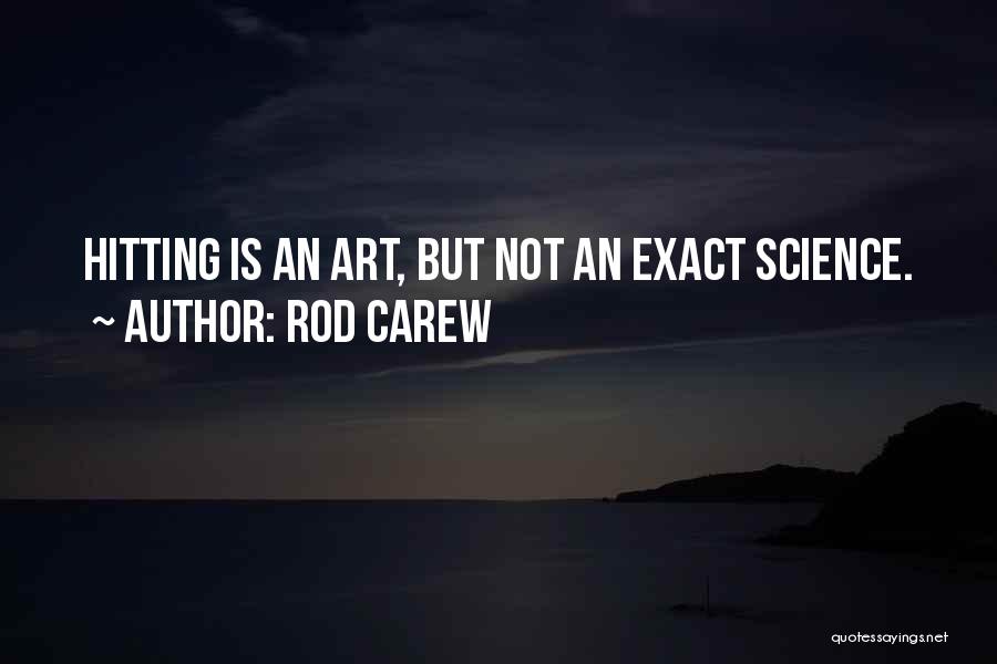 Science Is Art Quotes By Rod Carew