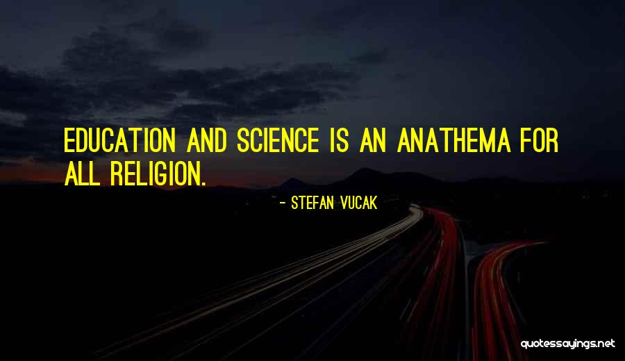 Science Is Religion Quotes By Stefan Vucak Science Is Religion Quotes By Stefan Vucak