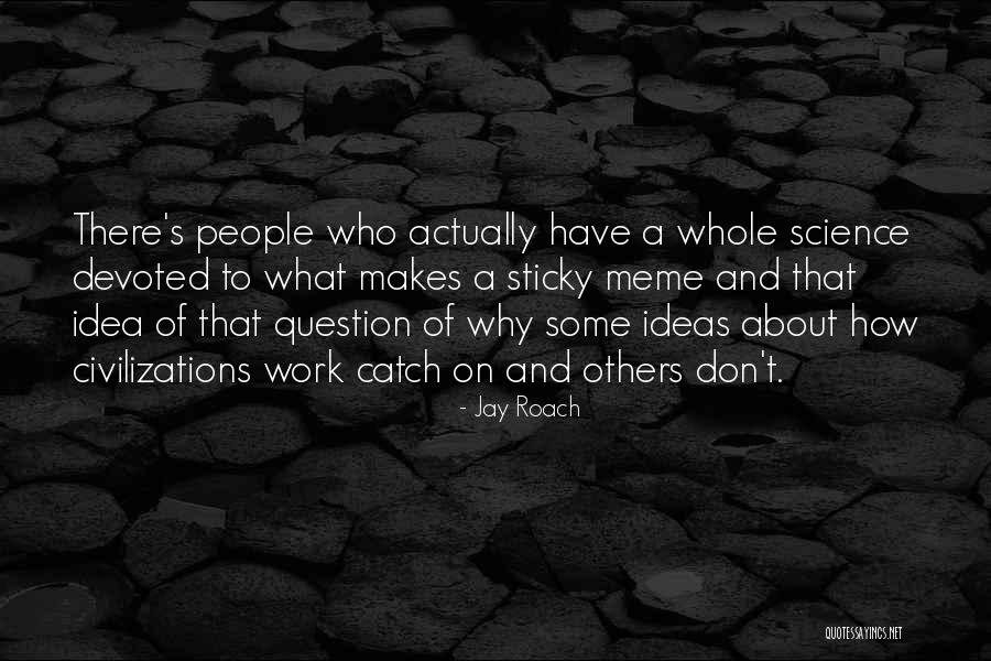 Science Meme Quotes By Jay Roach Science Meme Quotes By Jay Roach
