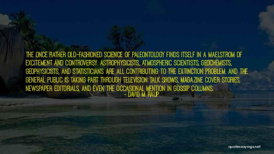 Science Scientists Quotes By David M. Raup Science Scientists Quotes By David M. Raup