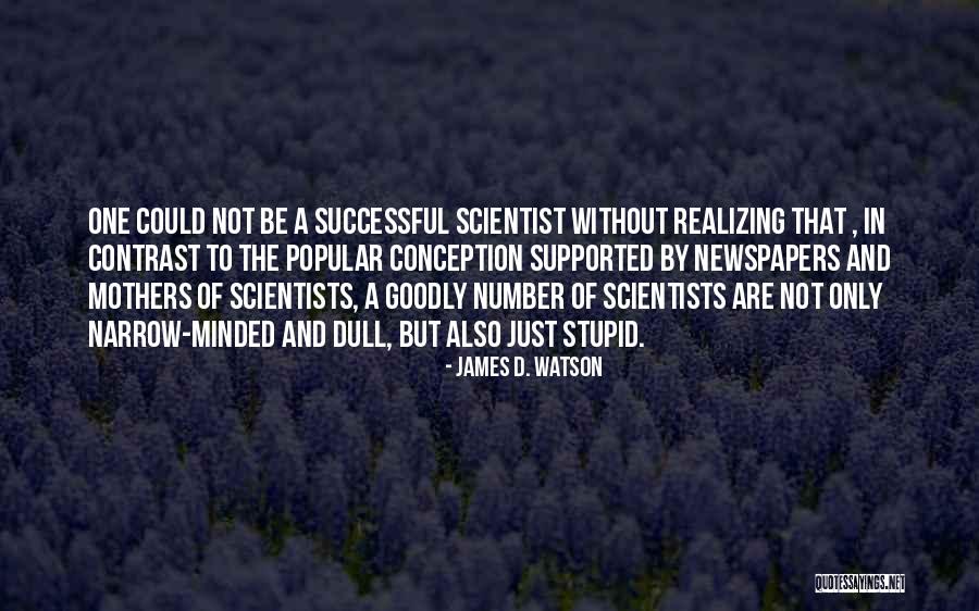 Science Scientists Quotes By James D. Watson Science Scientists Quotes By James D. Watson