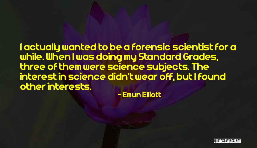 Science Subjects Quotes By Emun Elliott